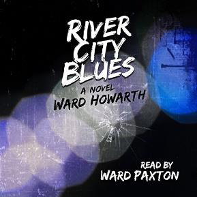 book cover River City Blues, narrated by Ward Paxton